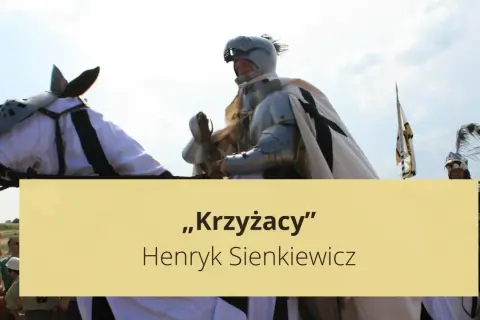 Rycerz w zbroi na koniu, nawiązujący do powieści "Krzyżacy" Henryka Sienkiewicza. Streszczenie szczegółowe tej epickiej opowieści.