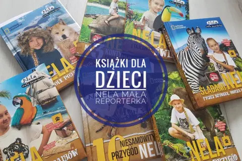 Książki Neli Małej Reporterki: "Śladami Neli", "10 niesamowitych przygód", "Podróże Neli". Kolekcja dla małych odkrywców.