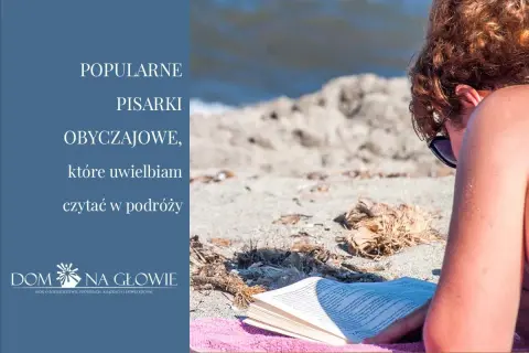 Popularne polskie pisarki obyczajowe umilają mi podróże. Relaks na plaży z dobrą książką.