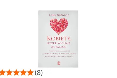 Okładka książki Robin Norwood "Kobiety, które kochają za bardzo". Pomaga zrozumieć przyczyny nadmiernego zaangażowania w związki i odzyskać poczucie własnej wartości.