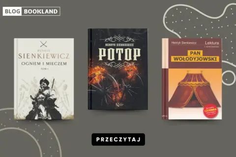 Ciekawostki o Henryku Sienkiewiczu: okładki "Ogniem i Mieczem", "Potop" i "Pan Wołodyjowski".