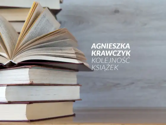 Agnieszka Krawczyk i jej nowe książki - od czego zacząć?