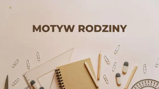 Rodzina w literaturze - jak analizować ten motyw?